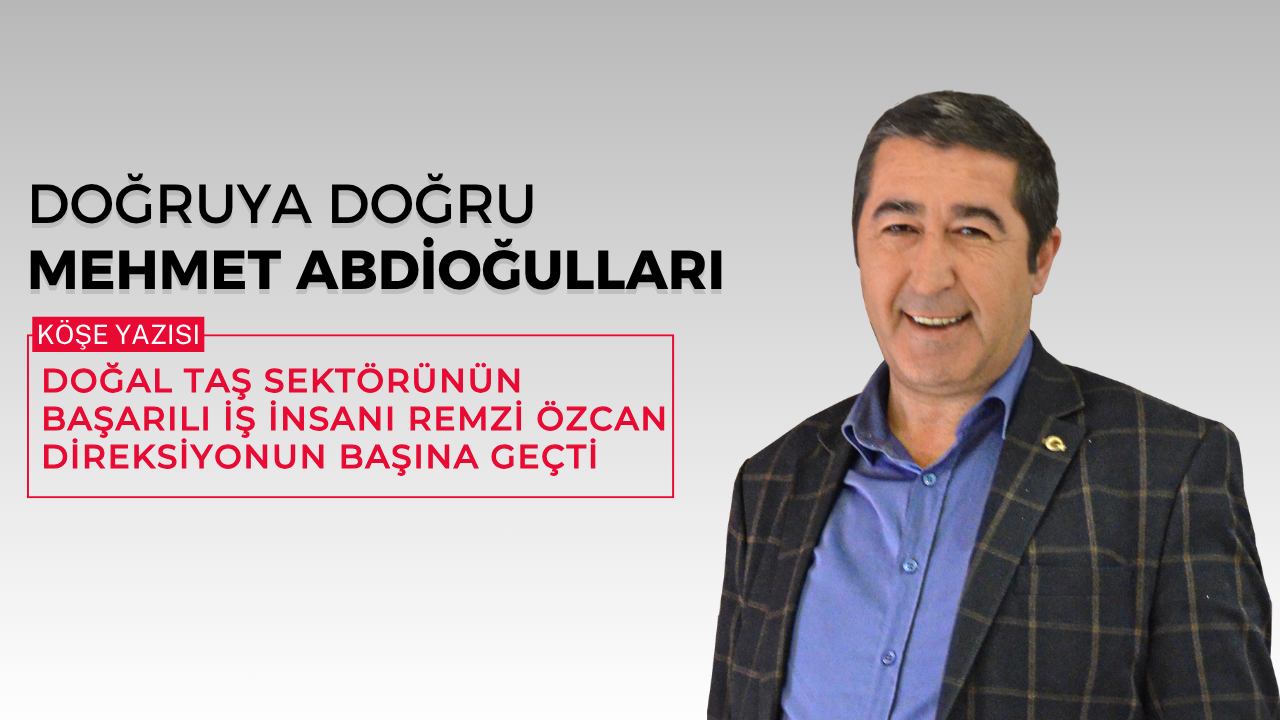 DOĞAL TAŞ SEKTÖRÜNÜN BAŞARILI İŞ İNSANI REMZİ ÖZCAN DİREKSİYONUN BAŞINA GEÇTİ
