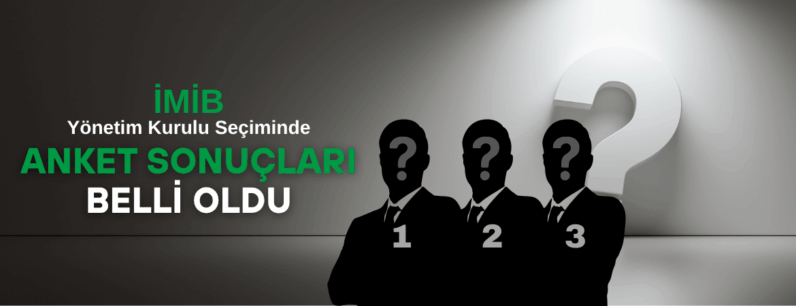 İMİB Yönetim Kurulu Seçiminde Anket Sonuçları Belli Oldu