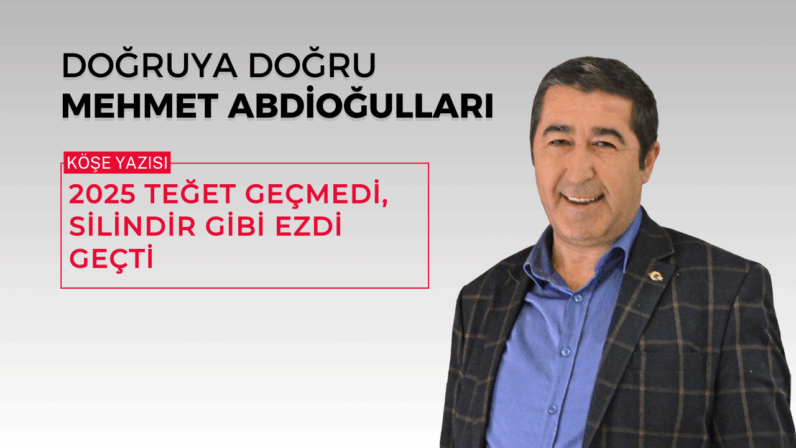 2025 Teğet geçmedi, silindir gibi ezdi geçti
