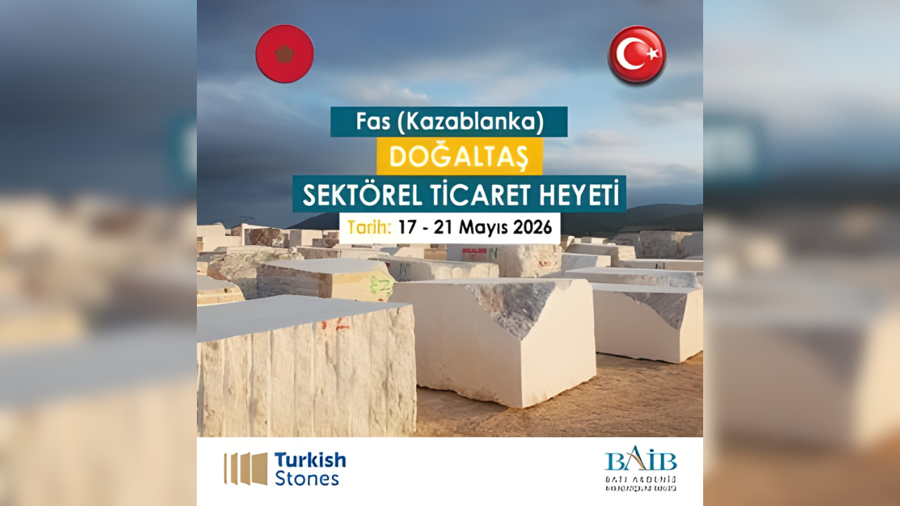 Doğal taş Sektörüne Yönelik Kazablanka/Fas Sektörel Ticaret Heyeti Mayıs 2026’ya Ertelendi