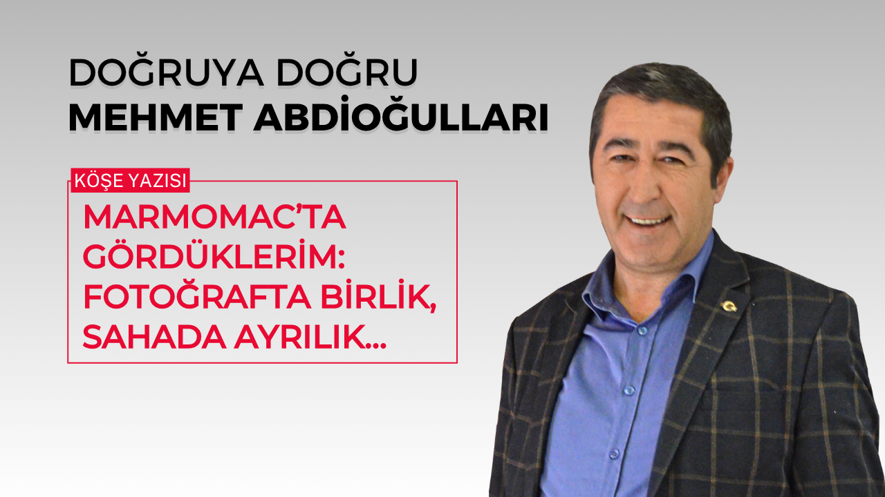 MARMOMAC’TA GÖRDÜKLERİM: FOTOĞRAFTA BİRLİK, SAHADA AYRILIK…